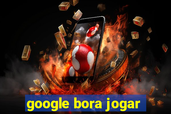 google bora jogar